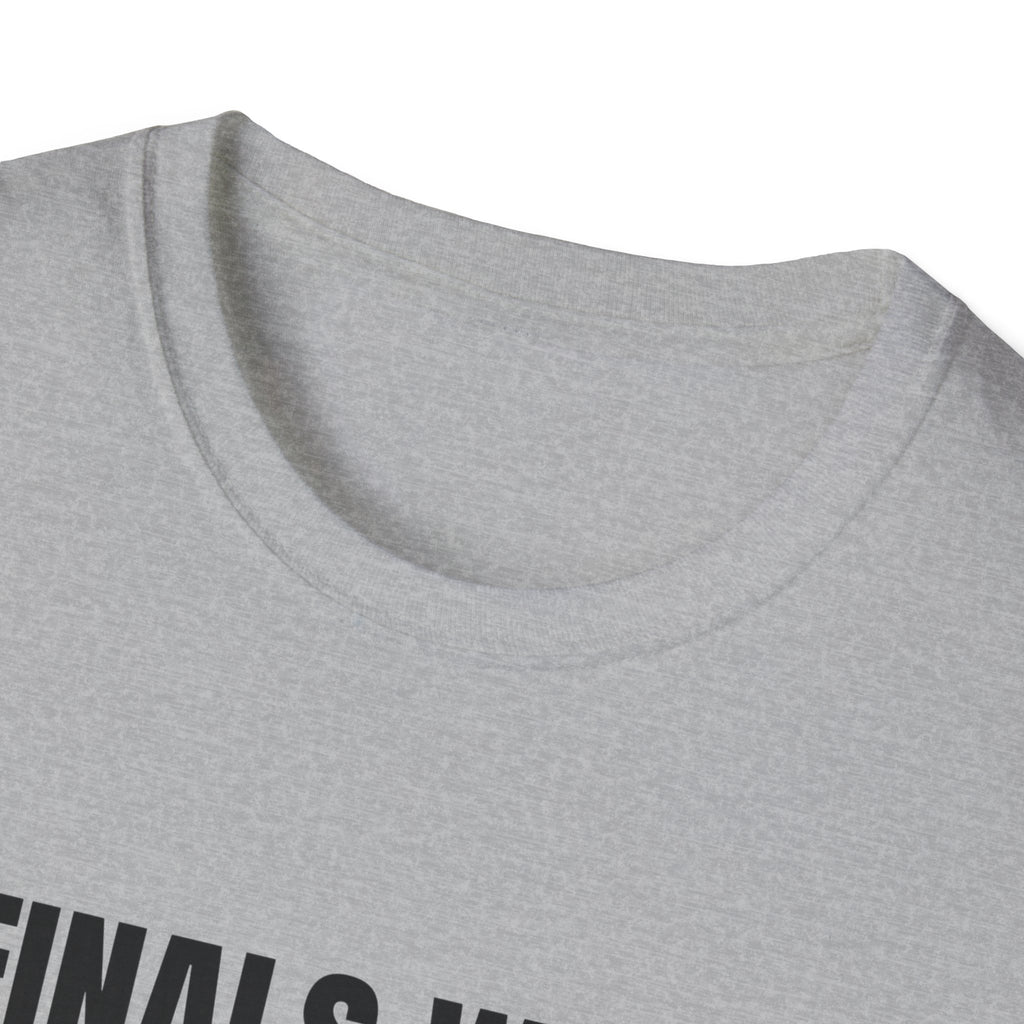 FINALS WEEK OR FINAL WEEK TEE