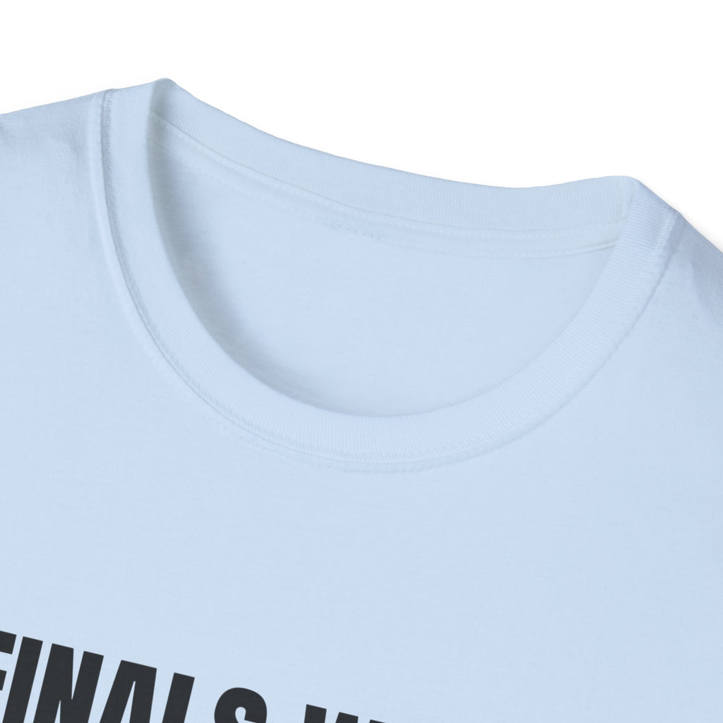 FINALS WEEK OR FINAL WEEK TEE