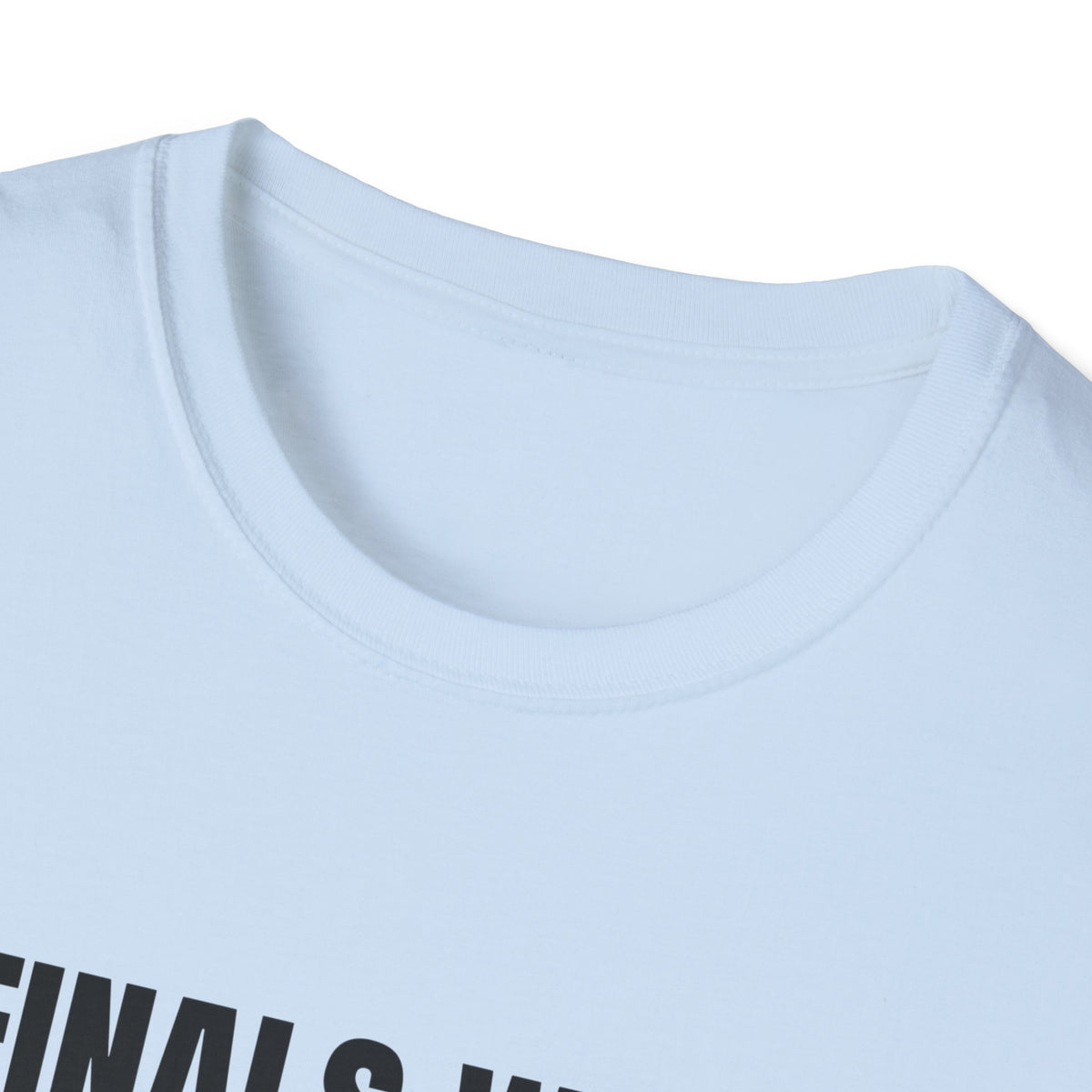 FINALS WEEK OR FINAL WEEK TEE