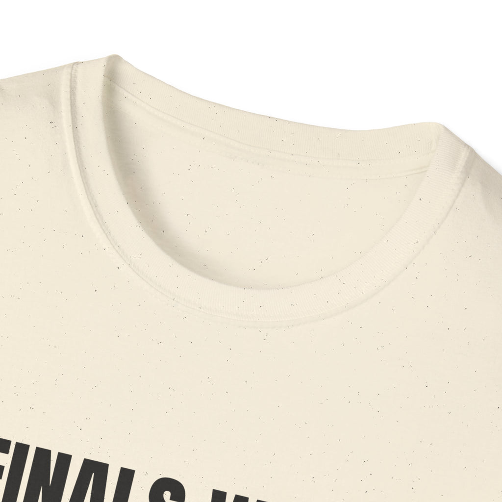 FINALS WEEK OR FINAL WEEK TEE