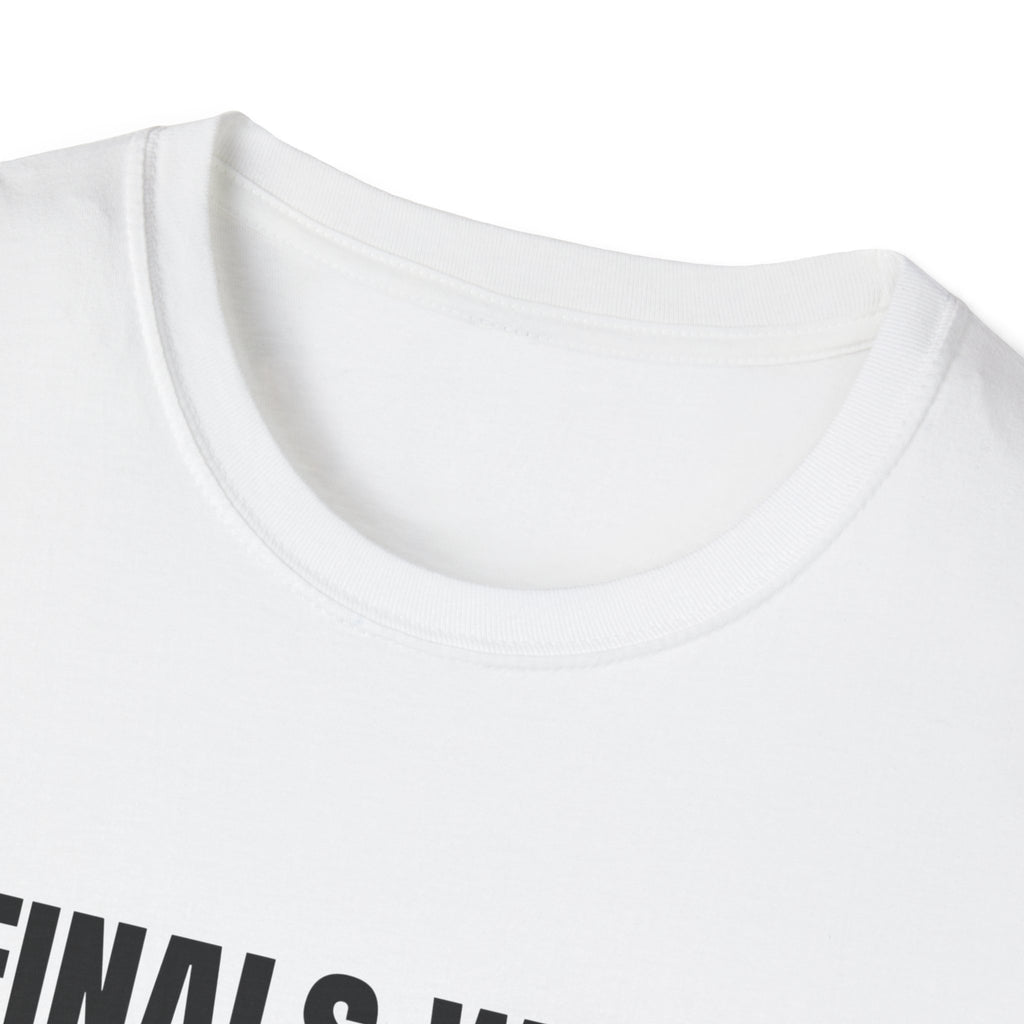 FINALS WEEK OR FINAL WEEK TEE