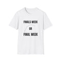 FINALS WEEK OR FINAL WEEK TEE